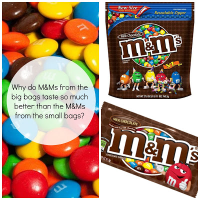 Why do M&Ms from the big bags taste so much better than the M&Ms from the small bags?