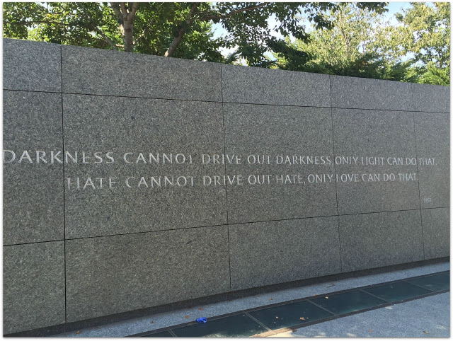 Martin Luther King Jr. Monument: "Darkness cannot drive out darkness, only light can do that. Hate cannot drive out hate, only love can do that."