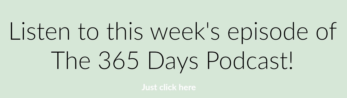listen to this week's episode of The 365 Days Podcast